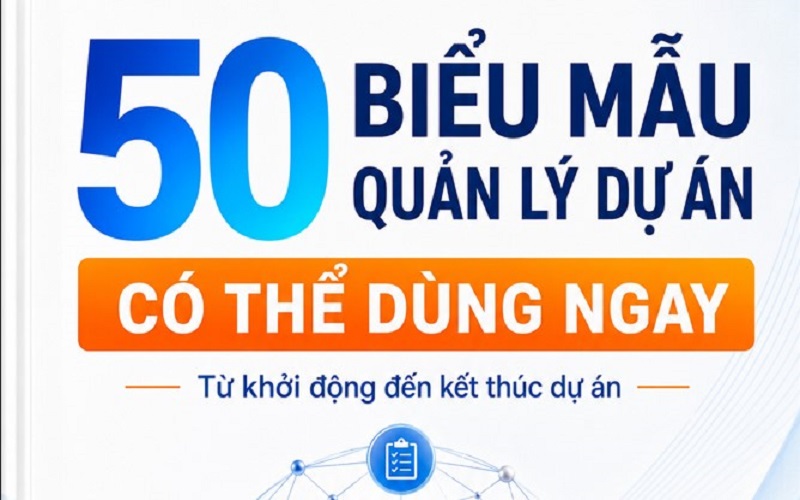 50 biểu mẫu quản lý dự án có thể dùng ngay